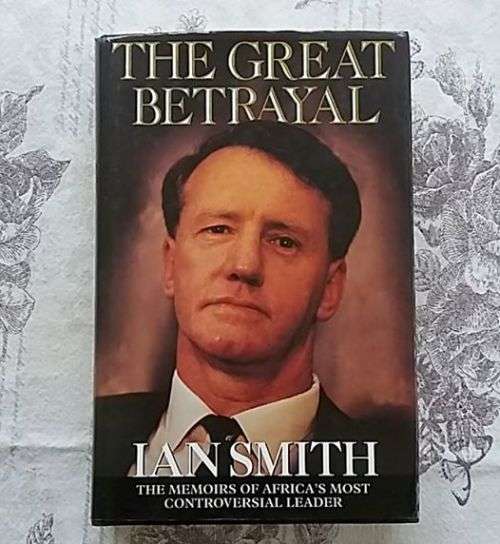 The Great Betrayal, The Memoirs of Africa's Most Controversial Leader by Ian Smith