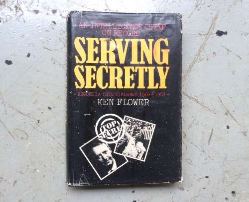FIRST EDITION - SERVING SECRETLY  An Intelligence Chief on Record - Rhodesia into Zimbabwe 1964-1981