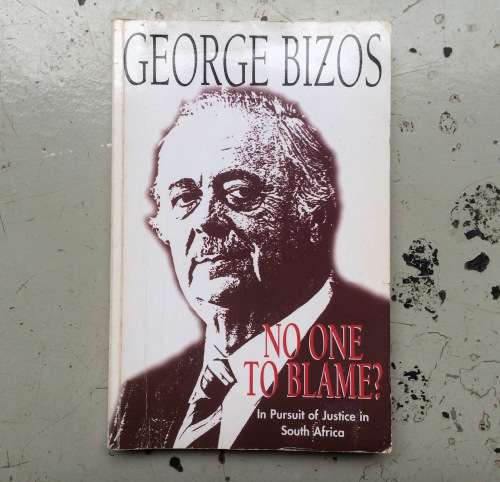 *SIGNED* NO ONE TO BLAME? IN PURSUIT OF JUSTICE IN SOUTH AFRICA BY GEORGE BIZOS