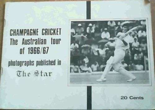 Champagne Cricket. The Australian tour of 1966/67