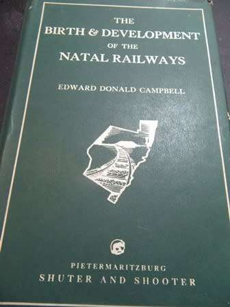 Limited Edition No 317 of 1000 "The Birth & Development of Natal Railways by Edward Donald Campbell