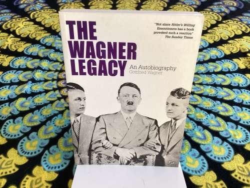 The Wagner Legacy. By Gottfried Wagner.