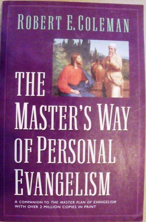THE MASTER'S WAY OF PERSONAL EVANGELISM  :  ROBERT E. COLEMAN