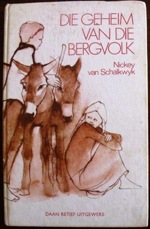 DIE GEHEIM VAN DIE BERGVOLK : NICKEY VAN SCHALKWYK