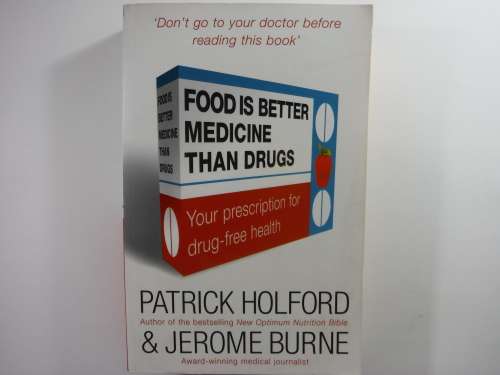 Food is Better Medicine Than Drugs - Patrick Holford and Jerome Burne