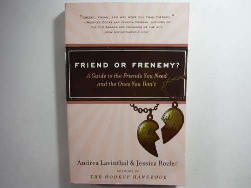 Friend or Frenemy : A Guide to the Friends You Need and The Ones You Don't - Andrea Lavinthal