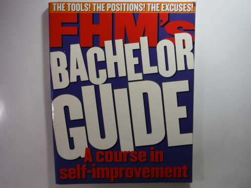 FHM's Bachelor Guide : A Course in Self-Improvement