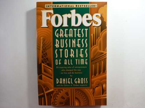 Forbes Greatest Business Stories of All Time - Daniel Gross