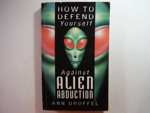 How to Defend Yourself Against Alien Abduction - Ann Druffel