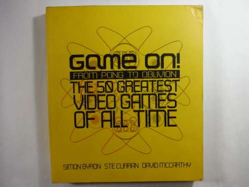 Game On : From Pong to Oblivion : The 50 Greatest Video Games of All Time - Simon Byron