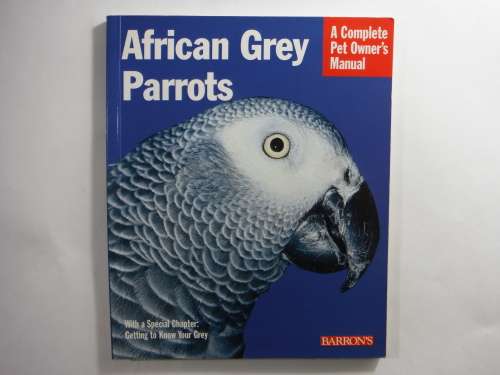 African Grey Parrots : A Complete Pet Owner's Manual - Maggie Wright