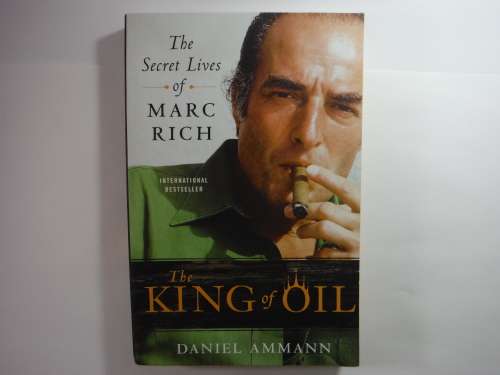 The King of Oil : The Secret Lives of Marc Rich - Daniel Ammann