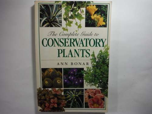 The Complete Guide to Conservatory Plants - Ann Bonar