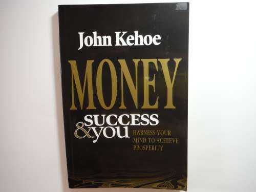 Money Success and You - John Kehoe