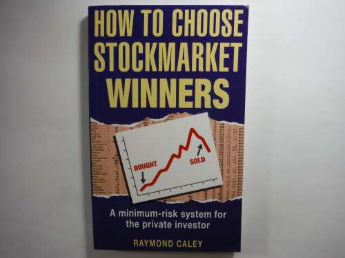 How to Choose Stockmarket Winners - Raymond Caley