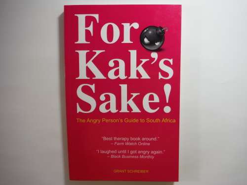 For Kak's Sake! : The Angry Person's Guide to South Africa
