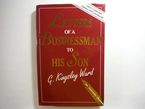 Letters of a Businessman to His Son - G. Kingsley Ward