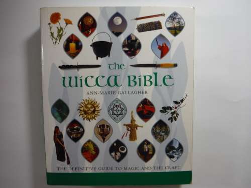The Wicca Bible : The Definitive Guide to Magic and the Craft - Ann-Marie Gallagher
