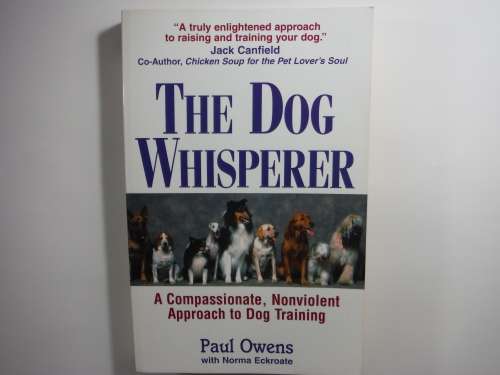 The Dog Whisperer : A Compassionate, Nonviolent Approach to Dog Training - Paul Owens