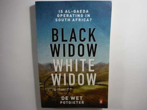 Black Widow, White Widow : Is Al-Qaeda Operating in South Africa? - De Wet Potgieter