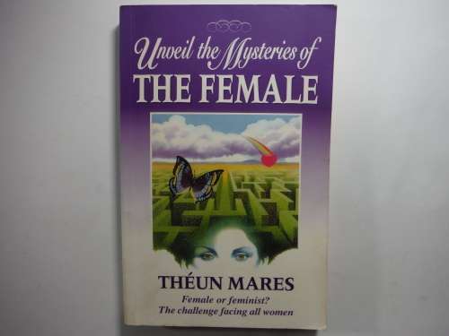 Unveil the Mysteries of The Female - Theun Mares