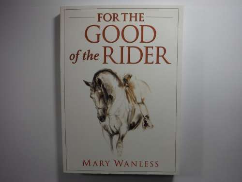 For the Good of the Rider - Mary Wanless