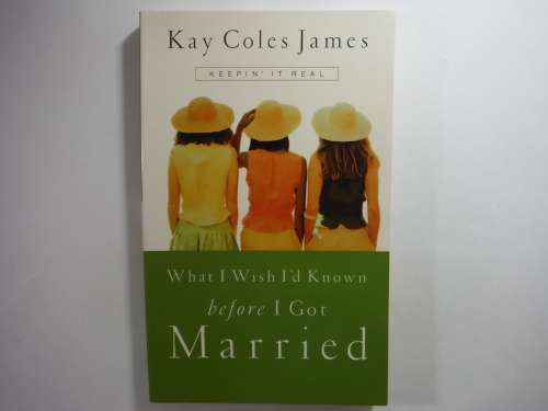 What I Wish I'd Known Before I Got Married - Kay Coles James