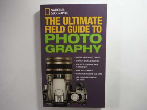 The Ultimate Field Guide to Photography - National Geographic