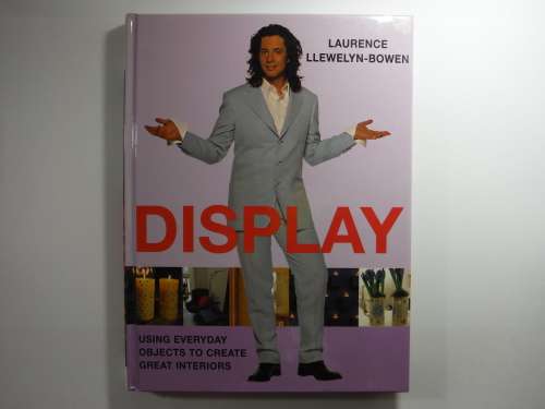 Display : Using Everyday Objects to Create Great Interiors - Laurence Llewelyn-Bowen