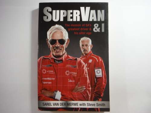 SuperVan & I : The Memoir of SA's Greatest Driver & His Alter Ego - Sarel Van Der Merwe