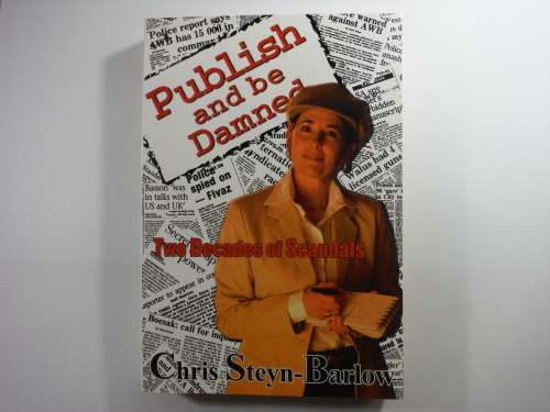 Publish and Be Damned : Two Decades of Scandals - Chris Steyn-Barlow