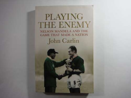 Playing the Enemy : Nelson Mandela and the Game that Made a Nation - John Carlin