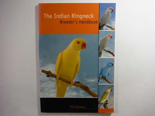 The Indian Ringneck : Breeder's Handbook - Phil Robson