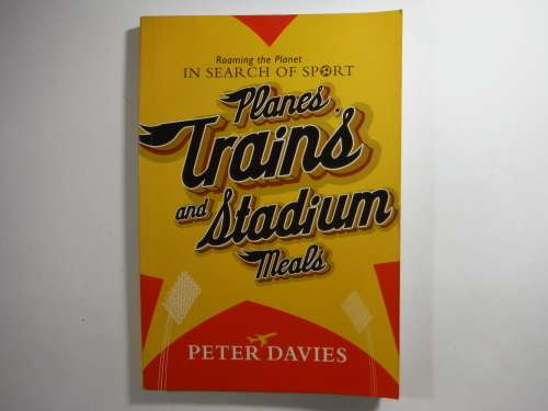 Planes, Trains and Stadium Meals - Peter Davies