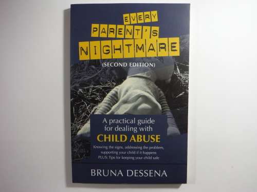 Every Parent's Nightmare : A Practical Guide for Dealing with Child Abuse - Bruna Dessena