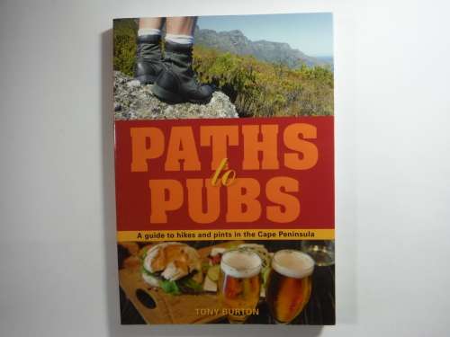 Paths to Pubs : A Guide to Hikes and Pints in the Cape Peninsula - Tony Burton