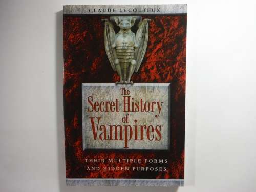 The Secret History of Vampires : Their Multiple Forms and Hidden Purposes - Claude Lecouteux