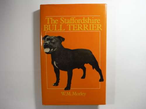The Staffordshire Bull Terrier - Hardcover - W.M. Morley