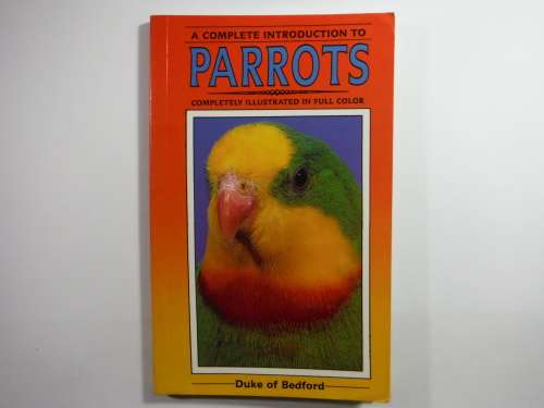 A Complete Introduction to Parrots - Duke of Bedford