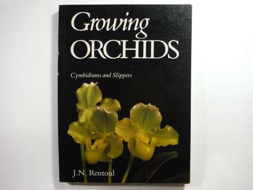 Growing Orchids : Cymbidiums and Slippers - J.N. Rentoul