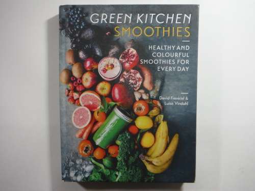 Green Kitchen Smoothies : Healthy and Colourful Smoothies for Every Day - David Frenkiel