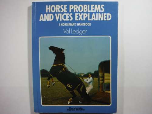 Horse Problems and Vices Explained : A Horseman's Handbook - Val Ledger