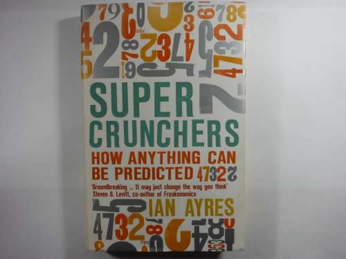 Super Crunchers : How Anything Can Be Predicted -  Ian Ayres