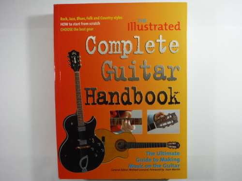 The Illustrated Complete Guitar Handbook : The Ultimate Guide to Making Music on the Guitar