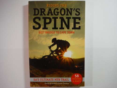 Riding the Dragon`s  : Beit Bridge to Cape Town : SA`s Ultimate MTB Trail - David Bristow