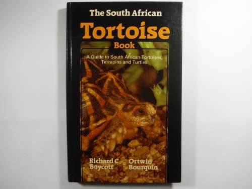 The South African Tortoise Book : A Guide to South African Tortoises, Terrapins and Turtles