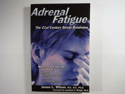 Adrenal Fatigue : The 21st Century Stress Syndrome - James L. Wilson, Ph.D