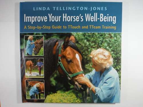 Improve Your Horse's Well-Being : A Step-by-Step Guide to TTouch and TTeam Training