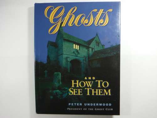 Ghosts and How to See Them - Peter Underwood (President of the Ghost Club)