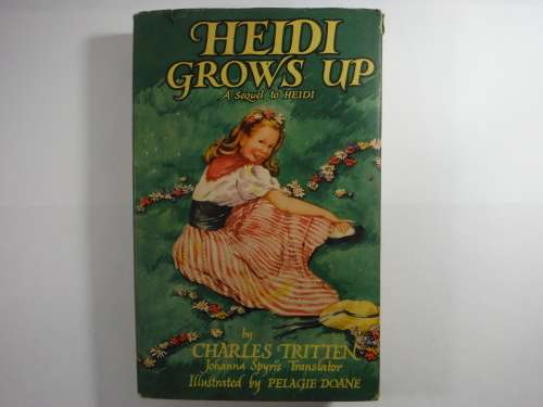 Heidi Grows Up : A Sequel to Heidi - Charles Tritten - 1962